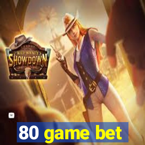 80 game bet